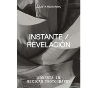 Instante/revelacion: Moments in Mexican Photography