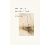 INSTANTES IMPERFECTOS: Haikus sobre el silencio y lo invisible
