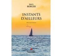 Instants d’ailleurs - Paul Berger - Spinelle Eds - broché - Roman
