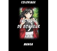 Instants de bonheur, livre de coloriage manga: Découvrez 21 illustrations uniques dans le style manga à colorier pour enfants ou ados