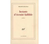 Instants d'éternité faillible - Philippe Delaveau - Gallimard - broché - Poésie