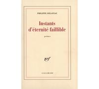 Instants d'éternité faillible - Philippe Delaveau - Gallimard - broché - Poésie