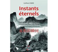 Instants éternels: Cent et quelques poèmes connus par coeur en Chine