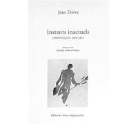 Instants inactuels - Jean Daive - Des Crepuscules Eds - broché - Essai