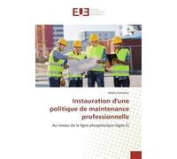 Instauration d'une politique de maintenance professionnelle Au niveau de la ligne phosphorique (ligne E) - Malika Ouhadou - Universitaires Europeennes - broché - Essai