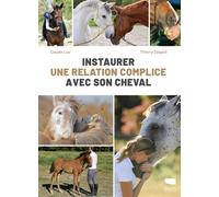 Instaurer une relation complice avec son cheval - Claude Lux - Delachaux et niestlé - broché - Guide
