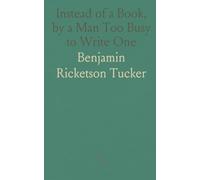 Instead of a Book, by a Man Too Busy to Write One: A Fragmentary Exposition of Philosophical Anarchism