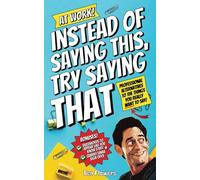 Instead of Saying This, Try Saying That At Work: Professional Alternatives To Things You Really Want To Say! (Funny Joke Gift For Coworkers)