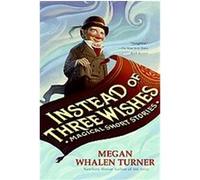 Instead of Three Wishes Megan Whalen Turner (Auteur)