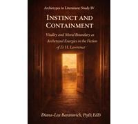 Instinct and Containment: Vitality and Moral Boundary as Archetypal Energies in the Fiction of D.H.Lawrence