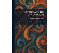 Instinct and the Unconscious: A Contribution to a Biological Theory of the Psycho-Neuroses