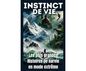 Instinct de Vie: Les plus grandes Histoires de survie en mode extrême | Hommage à cette indomptable volonté de survivre