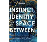 Instinct, Identity, And The Space Between: Where Instinct Whispers And Identity Grows, These Words Become A Guide Through The Spaces Between What We Feel And Who We. Are