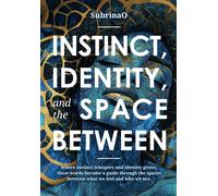 Instinct, Identity, And The Space Between: Where Instinct Whispers And Identity Grows, These Words Become A Guide Through The Spaces Between What We Feel And Who We. Are