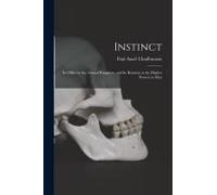 Instinct: Its Office In The Animal Kingdom, And Its Relation To The Higher Powers In Man