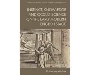 Instinct, Knowledge and Occult Science on the Early Modern English Stage