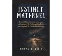 INSTINCT MATERNEL: La véritable histoire de mensonges, d’obsession et de l’enlèvement fœtal le plus choquant de l’histoire américaine