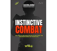 INSTINCTIVE COMBAT: The TPM.G Method Revolution and the Neuroscience of Survival