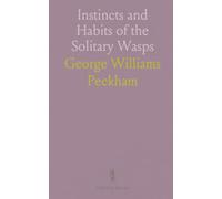 Instincts and Habits of the Solitary Wasps