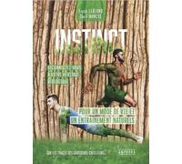 Instincts - Reconnectez-Vous À Votre Héritage Biologique - Pour Un Mode De Vie Et Un Entraînement Naturels - Sur Les Traces Des Chasseurs-Cueilleurs