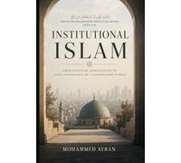 INSTITUATIONAL ISLAM: From Political Mobilization to State Governance in a Constrained World