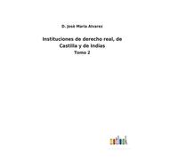 Instituciones De Derecho Real, De Castilla Y De Indias
