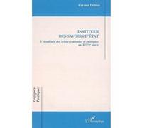 Instituer des savoirs d'Etat L'Académie des sciences morales et politiques au XIXème siècle - Corinne Delmas - L'harmattan - broché - Essai