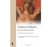 Instituer la filiation être fils ou fille aujourd'hui Jacques Arènes (Auteur)