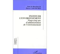 Instituer l'environnement Vingt-cinq ans d'administration de l'environnement - Pierre Lascoumes - L'harmattan - broché - Livre