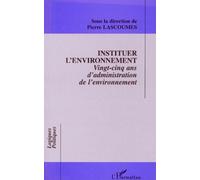 Instituer l'environnement Vingt-cinq ans d'administration de l'environnement - Pierre Lascoumes - L'harmattan - broché - Livre