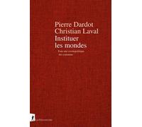 Instituer les mondes - Pour une cosmopolitique des communs - Pierre Dardot - La découverte - broché - Essai