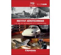 Institut aérotechnique. 115 ans de recherches et d’innovations (3AF)