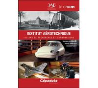 Institut aérotechnique 115 ans de recherches et d’innovations (3AF) - Patrick Gilliéron - Cepadues - broché - Monographie