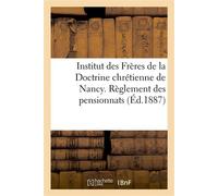 Institut des Frères de la Doctrine chrétienne de Nancy. Règlement des pensionnats - Collectif - Hachette Bnf - broché - Livre