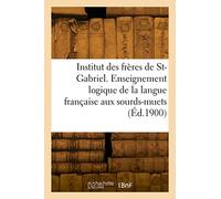 Institut des frères de Saint-Gabriel. Enseignement logique de la langue française aux sourds-muets Cours de première année - Collectif - Hachette Bnf - broché - Livre