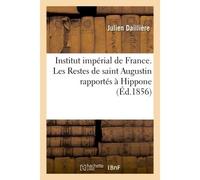 Institut impérial de France. Les Restes de saint Augustin rapportés à Hippone Pièce qui a remporté le prix de poésie décerné par l'Académie française le 28 aout 1856 - Institut de France - Hachette Bn