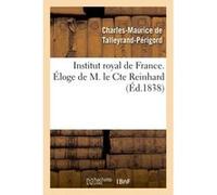 Institut royal de France. Éloge de M. le Cte Reinhard Charles-Maurice De Talleyrand-Périgord (Auteur)
