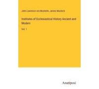 Institutes Of Ecclesiastical History Ancient And Modern