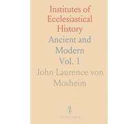Institutes of Ecclesiastical History: Ancient and Modern