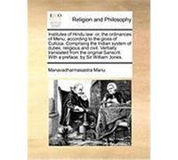 Institutes of Hindu Law: Or, the Ordinances of Menu, According to the Gloss of Cullca. Comprising the Indian System of Duties, Religious and Ci Manu, Manavadharmasastra (Auteur)