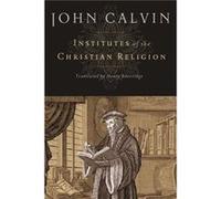 Institutes of the Christian Religion by John Calvin & Translated by Henry Beveridge John Calvin (Auteur)