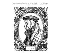 Institutes of the Christian Religion - Complete Two-Volume Edition: Institutes of the Christian Religion