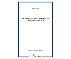 Instituteur de Campagne en Alsace de 1934 a 1972