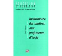 Instituteurs : des maîtres aux professeurs d'école - des maîtres aux professeurs d'école formation socialisation et manière d'être au métier - Henri Peyronie - Puf - Livre