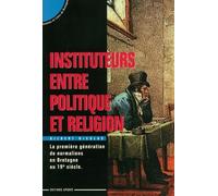 Instituteurs Entre Politique Et Religion - La Première Génération De Normaliens En Bretagne Au 19e Siècle