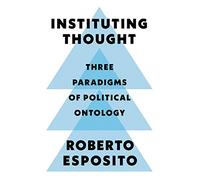 Instituting Thought: Three Paradigms of Political Ontology