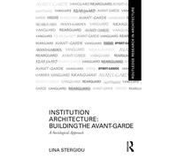 Institution Architecture: Building The Avant-Garde
