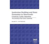 Institution Building and State Formation in Nineteenthcentury Latin America by Blake D. Pattridge Blake D. Pattridge (Auteur)