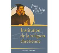 Institution de la religion chrétienne - Jean Calvin - Excelsis - broché - Etude