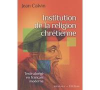 Institution De La Religion Chrétienne - Texte Abrégé En Français Moderne